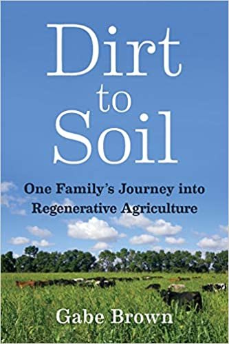 Dirt to Soil: One Familys Journey into Regenerative Agriculture