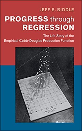 Progress through Regression: The Life Story of the Empirical Cobb-Douglas Production Function (Historical Perspectives on Modern Economics)