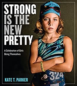 ダウンロード  Strong Is the New Pretty: A Celebration of Girls Being Themselves (English Edition) 本