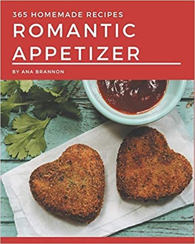 365 Homemade Romantic Appetizer Recipes: Enjoy Everyday With Romantic Appetizer Cookbook! indir