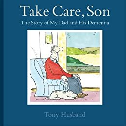 ダウンロード  Take Care, Son: The Story of My Dad and his Dementia (English Edition) 本