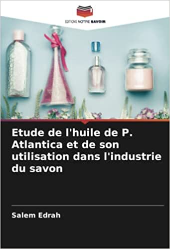 تحميل Etude de l&#39;huile de P. Atlantica et de son utilisation dans l&#39;industrie du savon