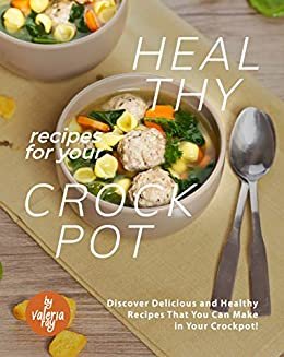 ダウンロード  Healthy Recipes for Your Crockpot: Discover Delicious and Healthy Recipes That You Can Make in Your Crockpot! (English Edition) 本