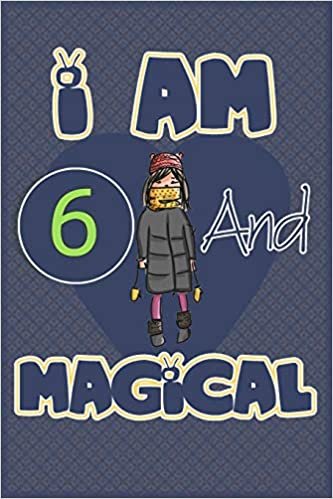 I am 6 and magical: Birthday gift for 6th girls with positive quotes to help her be positive all time/ gift for girl / A Great Gift for Any Girl/space for writing and drawing indir