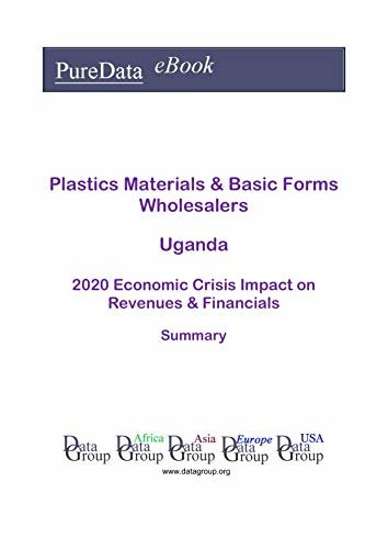 Plastics Materials & Basic Forms Wholesalers Uganda Summary: 2020 Economic Crisis Impact on Revenues & Financials (English Edition) ダウンロード