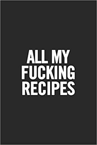 All My Fucking Recipes: Blank Cookbook, Softcover