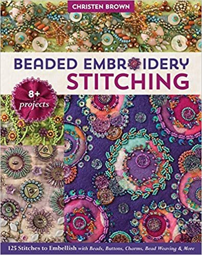 ダウンロード  Beaded Embroidery Stitching: 125 Stitches to Embellish With Beads, Buttons, Charms, Bead Weaving & More; 8+ Projects 本