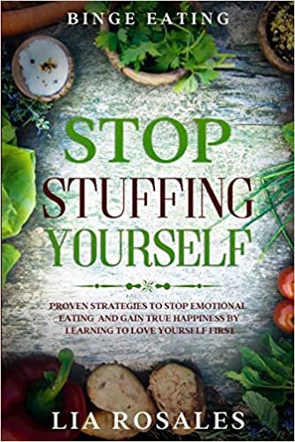 ダウンロード  Binge Eating: STOP STUFFING YOURSELF - Proven Strategies To Stop Emotional Eating And Gain True Happiness By Learning To Love Yourself First 本