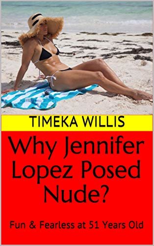 Why Jennifer Lopez Posed Nude?: Fun & Fearless at 51 Years Old (English Edition)