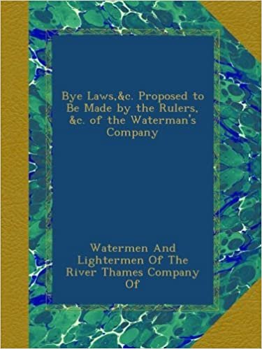 Bye Laws,&c. Proposed to Be Made by the Rulers, &c. of the Waterman's Company indir
