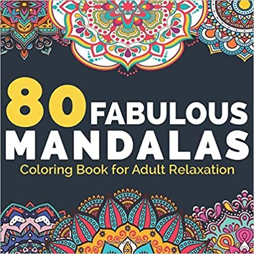 80 Fabulous MANDALAS - Coloring book For Adult Relaxation: The Ultimate Mandala coloring book - Beautiful Mandalas Designs for Stress Relief and Relaxation, Meditation And Happiness (Fabulous Mandalas Coloring book)