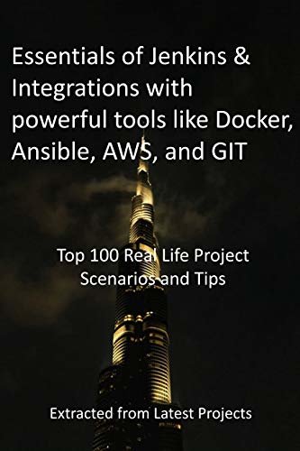 ダウンロード  Essentials of Jenkins & Integrations with powerful tools like Docker, Ansible, AWS, and GIT: Top 100 Real Life Project Scenarios and Tips : Extracted from Latest Projects (English Edition) 本