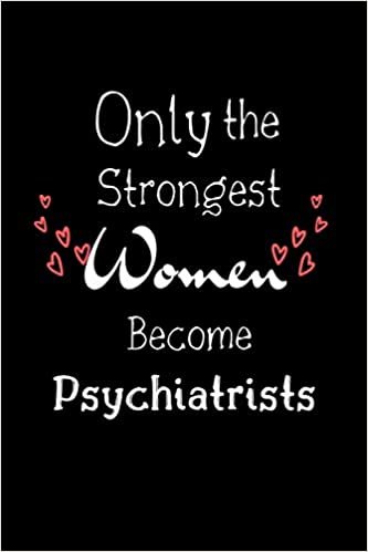 ダウンロード  Only The Strongest Women Become Psychiatrists: Lined Notebook / Journal Gift, 100 Pages, 6x9, Soft Cover, Matte Finish, graduation gifts for Psychiatrists 本