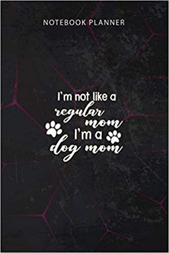 Notebook Planner Womens I m Not Like A regular Mom I m A Dog Mom: 6x9 inch, Financial, To Do, To Do, Finance, Personal, 114 Pages, Work List indir