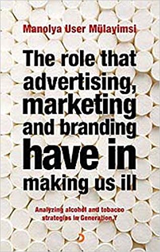 The Role That Advertising Marketing and Branding Have in Making Us İll indir