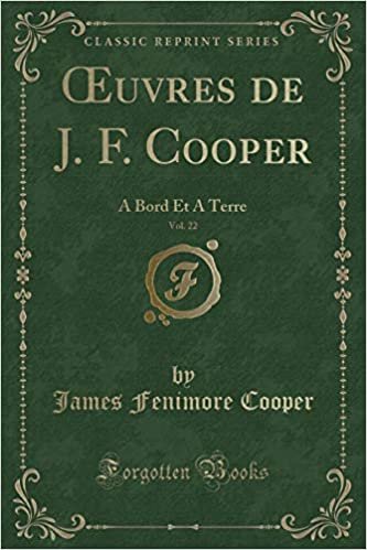 Œuvres de J. F. Cooper, Vol. 22: A Bord Et A Terre (Classic Reprint)