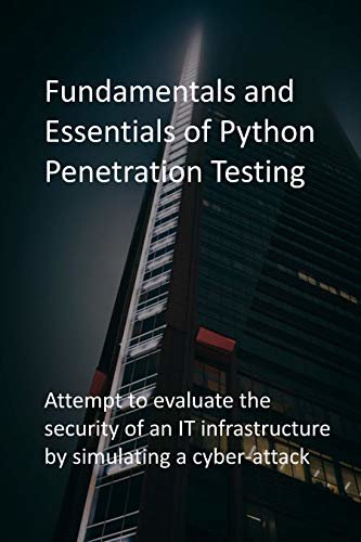 ダウンロード  Fundamentals and Essentials of Python Penetration Testing : Attempt to evaluate the security of an IT infrastructure by simulating a cyber-attack (English Edition) 本