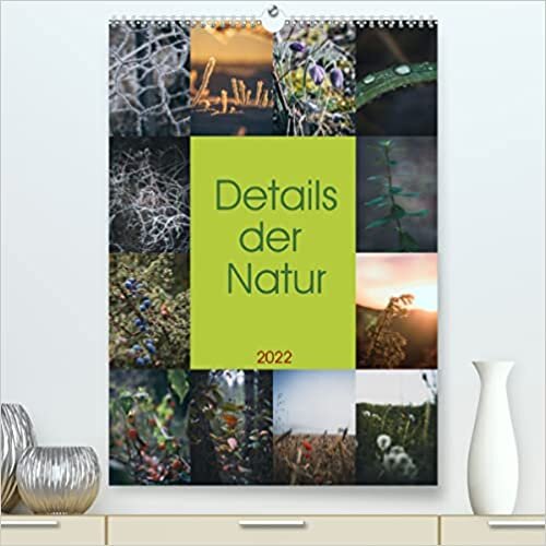 ダウンロード  Details der Natur (Premium, hochwertiger DIN A2 Wandkalender 2022, Kunstdruck in Hochglanz): Detailreiche Naturaufnahmen aus allen Jahreszeiten (Monatskalender, 14 Seiten ) 本