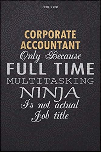 indir Lined Notebook Journal Corporate Accountant Only Because Full Time Multitasking Ninja Is Not An Actual Job Title Working Cover: 6x9 inch, Lesson, ... High Performance, 114 Pages, Personal