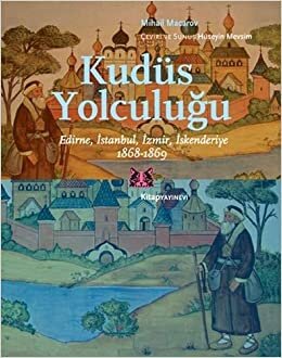 Kudüs Yolculuğu: Edirne, İstanbul, İzmir, İskenderiye 1868-1869 indir