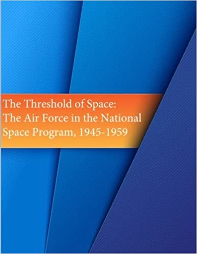 The Threshold of Space: The Air Force in the National Space Program, 1945-1959 indir