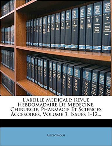 L'abeille Medicale: Revue Hebdomadaire De Medecine, Chirurgie, Pharmacie Et Sciences Accesoires, Volume 3, Issues 1-12... indir