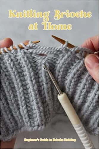 Knitting Brioche at Home: Beginner's Guide to Brioche Knitting: Create A Brioche Knitting Pattern.