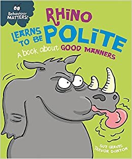 Behaviour Matters: Rhino Learns to be Polite - A book about good manners indir
