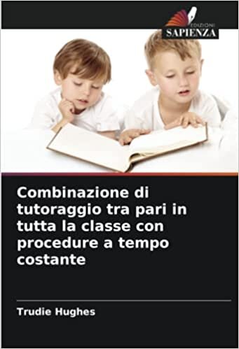 تحميل Combinazione di tutoraggio tra pari in tutta la classe con procedure a tempo costante (Italian Edition)