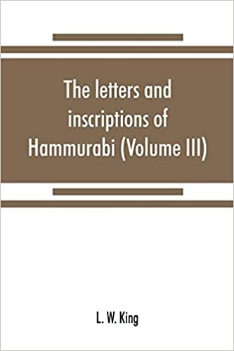 The letters and inscriptions of Hammurabi, king of Babylon, about B.C. 2200, to which are added a series of letters of other kings of the first dynasty of Babylon (Volume III) indir