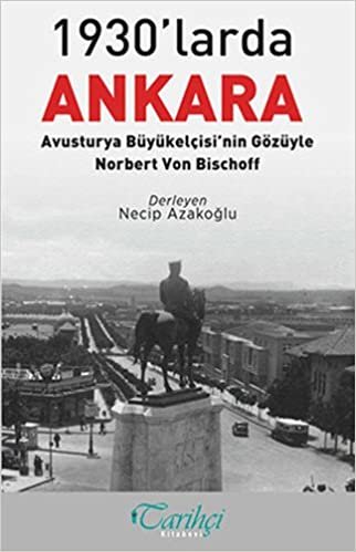1930'larda Ankara: Avusturya Büyükelçisi'nin Gözüyle - Norbert Von Bischoff indir