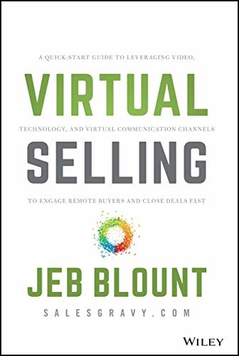 Virtual Selling: A Quick-Start Guide to Leveraging Video, Technology, and Virtual Communication Channels to Engage Remote Buyers and Close Deals Fast (English Edition)
