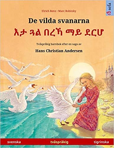 De vilda svanarna - ¿¿ ¿¿ ¿¿¿ ¿¿ ¿¿¿ (svenska - tigrinska): Tvåspråkig barnbok efter en saga av Hans Christian Andersen (Sefa Bilderböcker På Två Språk) indir