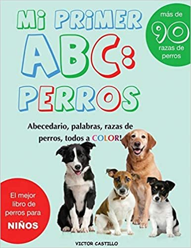 Mi Primer "Raza de Perros" ABC: : : Mas de 100 Razas de Perro Distintas a todo Color, Primera Edición (Impresión Gigante) (Conociendo a Los Animales) indir