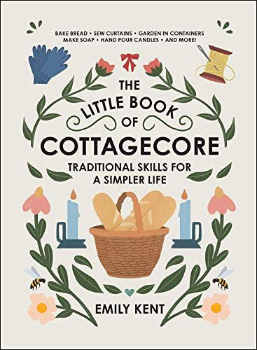 ダウンロード  The Little Book of Cottagecore: Traditional Skills for a Simpler Life (English Edition) 本
