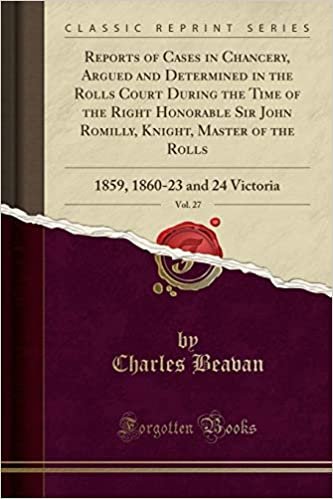 indir Reports of Cases in Chancery, Argued and Determined in the Rolls Court During the Time of the Right Honorable Sir John Romilly, Knight, Master of the ... 1860-23 and 24 Victoria (Classic Reprint)