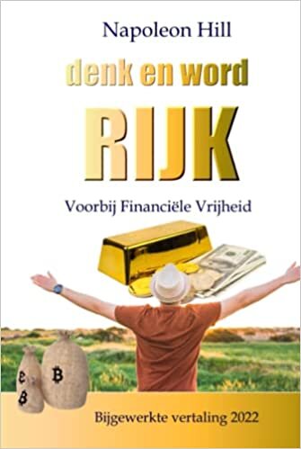 Denk en word rijk (Bijgewerkte vertaling 2022): Voorbij Financiële Vrijheid (Dutch Edition)