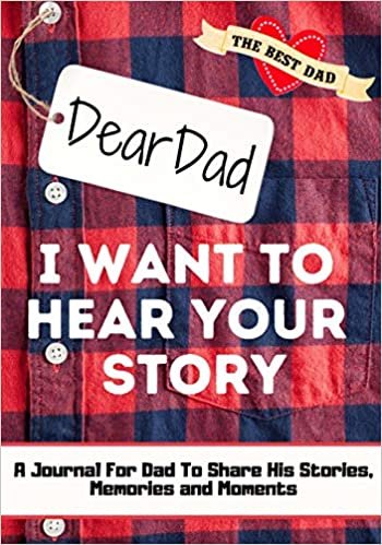 Dear Dad. I Want To Hear Your Story: A Guided Memory Journal to Share The Stories, Memories and Moments That Have Shaped Dad's Life - 7 x 10 inch