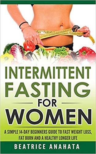 تحميل Intermittent Fasting for Women: A Simple 14-Day Beginner&#39;s Guide to Fast Weight Loss, Fat Burn, and A Healthy Longer Life