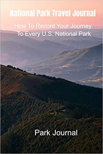 National Park Travel Journal: How To Record Your Journey To Every U.S. National Park