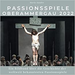 تحميل Passionsspiele Oberammergau 2022: Die Geschichte der weltweit bekanntesten Passionsspiele