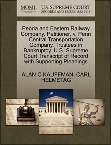 indir Peoria and Eastern Railway Company, Petitioner, v. Penn Central Transportation Company, Trustees in Bankruptcy. U.S. Supreme Court Transcript of Record with Supporting Pleadings