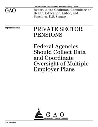indir Private sector pensions : federal agencies should collect data and coordinate oversight of multiple employer plans : report to the Chairman, Committee ... Education, Labor, and Pensions, U.S. Senate.