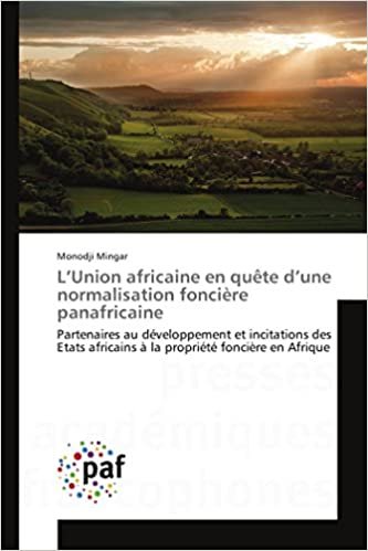 indir L’Union africaine en quête d’une normalisation foncière panafricaine: Partenaires au développement et incitations des Etats africains à la propriété foncière en Afrique (Omn.Pres.Franc.)
