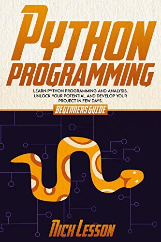 Python Programming: Beginners Guide To Learn Python Programming And Analysis. Unlock Your Potential And Develop Your Project In Few Days. (English Edition)