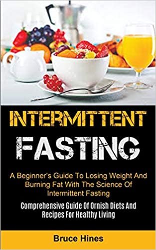 indir Intermittent Fasting: A Beginner&#39;s Guide To Losing Weight And Burning Fat With The Science Of Intermittent Fasting (Comprehensive Guide Of Ornish Diets And Recipes For Healthy Living)