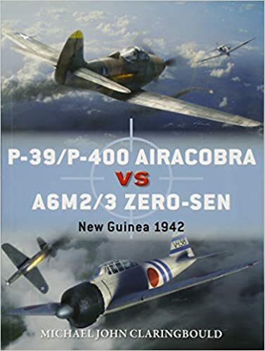 P-39/P-400 Airacobra Vs A6M2/3 Zero-Sen: New Guinea 1942 (Osprey Duel Engage the Enemy)