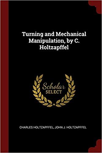 Turning and Mechanical Manipulation, by C. Holtzapffel indir