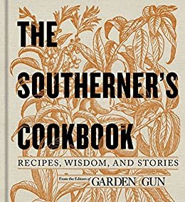 The Southerner's Cookbook: Recipes, Wisdom, and Stories (Garden & Gun Books Book 3) (English Edition)