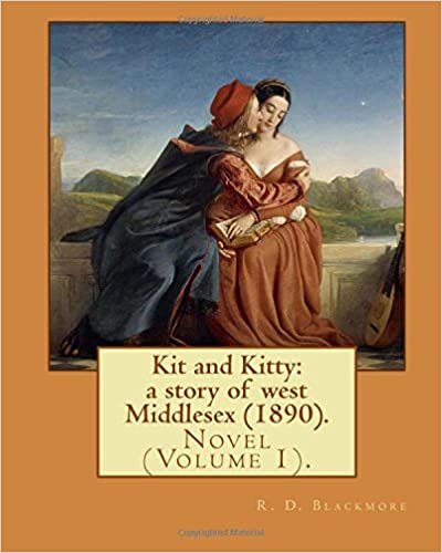 Kit and Kitty: a story of west Middlesex (1890). By: R. D. Blackmore (Volume 1).: Kit and Kitty: a story of west Middlesex is a three-volume novel by ... is set near Sunbury-on-Thames in Middlesex. indir